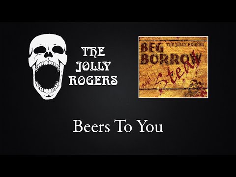 The Jolly Rogers - Beg, Borrow and Steal: Beers To You