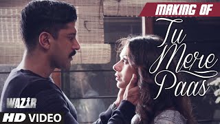 Making of &#39;TU MERE PAAS&#39; Video Song | WAZIR | Farhan Akhtar, Aditi Rao Hydari | Ankit Tiwari