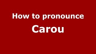 How to pronounce Carou