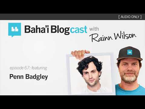 Baha'i Blogcast with Rainn Wilson - Ep 67: Penn Badgley