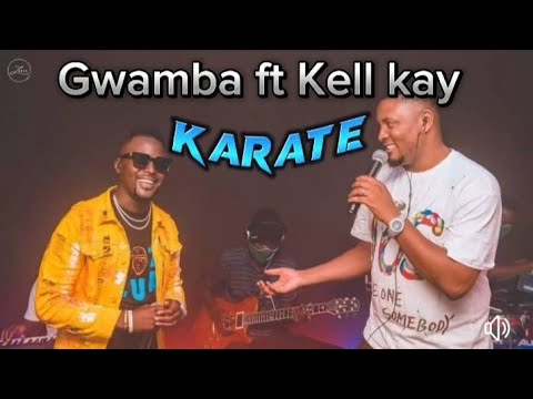 Kell kay ft Gwamba karate