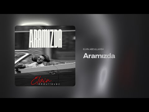 Elvin Abdullayev — Aramızda (Rəsmi Audio)