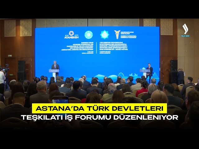 Astana’da Türk Devletleri Teşkilati İş Forumu düzenleniyor