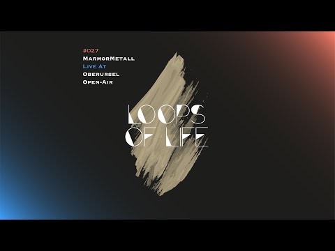 MarmorMetall presents: Loops of Life_#027 - MarmorMetall // Live @ Oberursel Open-Air