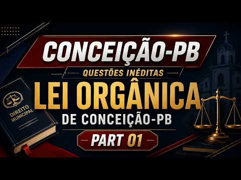 PARTE01 CONCEIÇÃO-PB QUESTÕES INÉDITAS LEI ORGÂNICA DE CONCEIÇÃO-PB