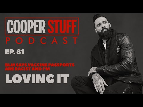 Cooper Stuff: Ep. 81 - BLM Says Vaccine Passports Are Racist And I’m Loving It