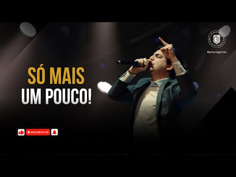 SÓ MAIS UM POUCO | PR LUCAS GOMES