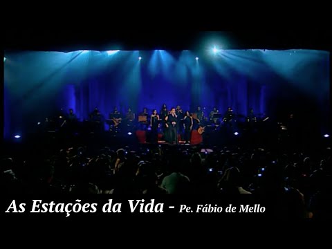 AS ESTAÇÕES DA VIDA - Padre Fábio de Mello. DVD "Eu e o Tempo".