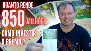 Prêmio da Mega da Virada: quanto rende 850 Milhões e como investir de maneira inteligente!