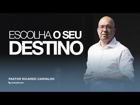 Escolha o Seu Destino | Pr. Ricardo Carvalho | Mananciais RJ