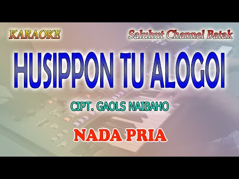 HUSIPPON TU ALOGOI ll KARAOKE BATAK ll CIPT  GAOLS NAIBAHO ll NADA PRIA AS=DO