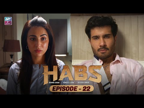 Habs Episode 22 | Ushna Shah | Feroze Khan | Ayesha Omar | ARY Zindagi Drama