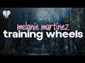Melanie Martinez Training Wheels Lyrics