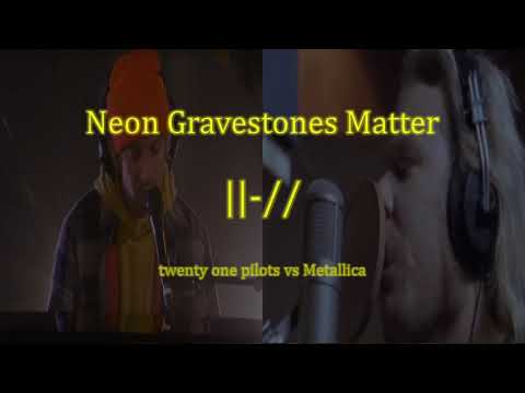 Neon Gravestones Matter (twenty one pilots & Metallica Mashup)