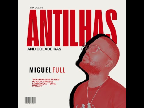 ANTILHAS AND COLADEIRAS MIX VOL 02  - DJ MIGUEL FULL