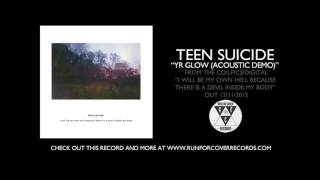 teen suicide - "yr glow (acoustic demo)" (Official Audio)