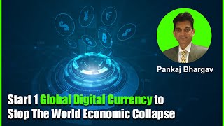Start 1 global digital currency to stop the world economic collapse.