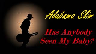 Alabama Slim - Has Anybody Seen My Baby? (Kostas A~171)