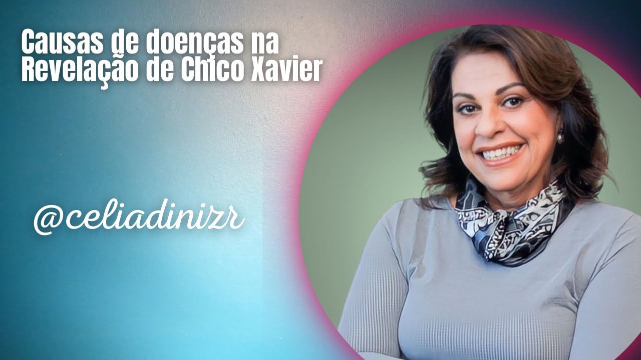 As Causas de doenças na Revelação de Chico Xavier. @celiadinizr