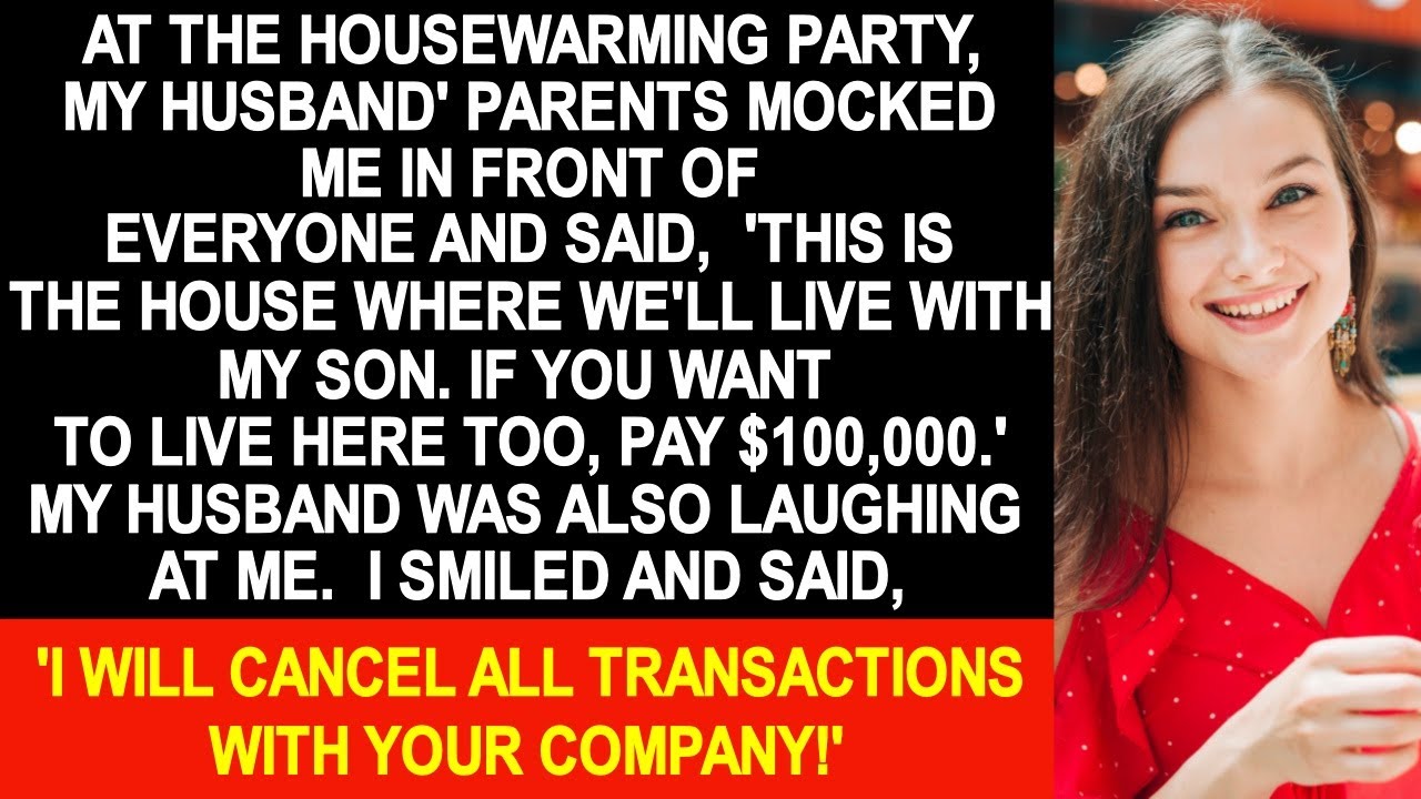 At housewarming party, my husband's parents mocked me and said, " Pay $10K to live with us."