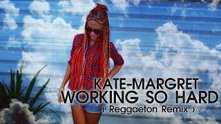 ♪ Kate-Margret - Working so Hard ( Reggaeton Remix )