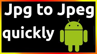 how to convert jpg to jpeg on android phone