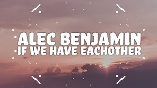 Alec Benjamin - If We Have Each Other (Lyrics) 🎵