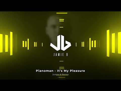 Pianoman - It's My Pleasure (Jamie B Remix)