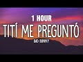 [1 HOUR] Bad Bunny - Tití Me Preguntó (Letra/Lyrics)