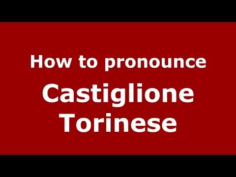 How to pronounce Castiglione Torinese (Italian/Italy) - PronounceNames.com