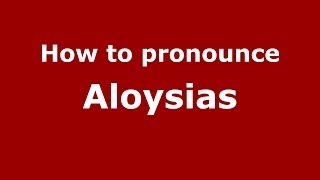 How to pronounce Aloysias