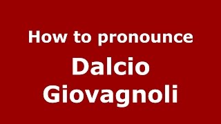 How to pronounce Dalcio Giovagnoli