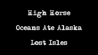 Oceans Ate Alaska: "High Horse" (Lyrics)