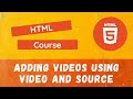 24. Adding Videos in the HTML using video and Source Elements with src and type attributes - HTML