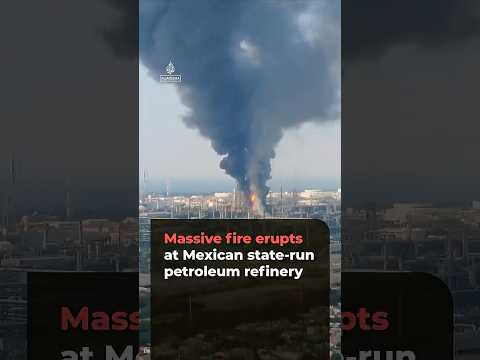 Massive fire erupts at Mexican state-run petroleum refinery