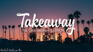 The Chainsmokers, ILLENIUM - Takeaway ft. Lennon Stella (Lyrics)