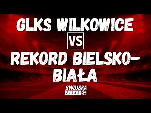 PUCHAR POLSKI: GLKS WILKOWICE 🆚️ REKORD BIELSKO-BIAŁA (BRAMKA)