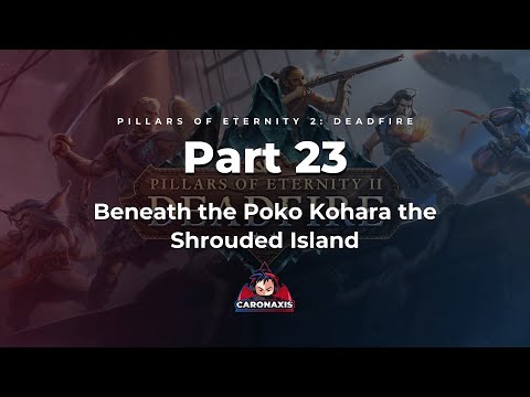 Pillars of Eternity 2: Deadfire - Episode 23 - Poko Kohara the Shrouded Island