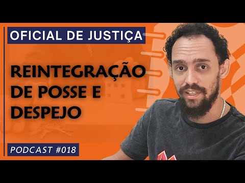PODCAST #018 REINTEGRAÇÃO DE POSSE E DESPEJO EFETUADOS PELO OFICIAL DE JUSTIÇA