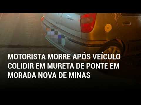 📢 MOTORISTA MORRE APÓS VEÍCULO COLIDIR EM MURETA DE PONTE EM MORADA NOVA DE MINAS