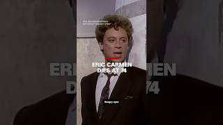 Eric Carmen dies at 74