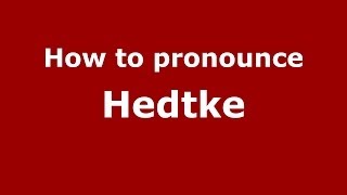 How to pronounce Hedtke