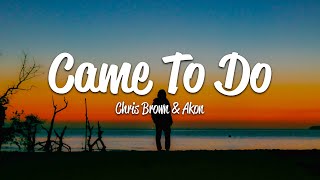 Chris Brown - Came To Do (Lyrics) ft. Akon