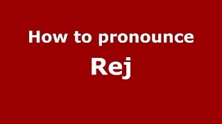 How to pronounce Rej