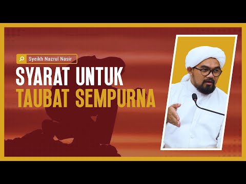 Syarat Untuk Taubat Sempurna - Syeikh Nazrul Nasir.