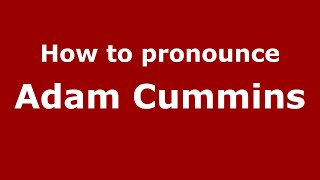 How to pronounce Adam Cummins