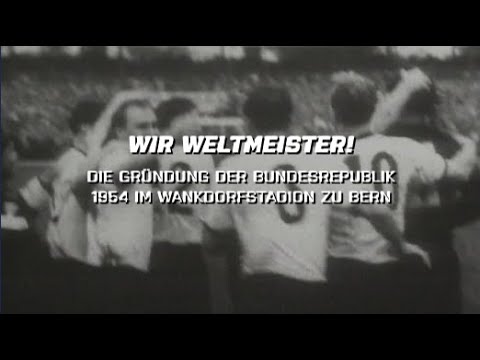 DOKU - Wir Weltmeister - die Gründung der Bundesrepublik 1954 im Wankdorfstadion zu Bern