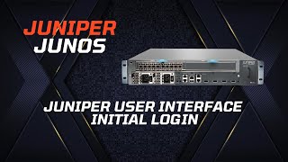 Juniper User Interface - Initial Login