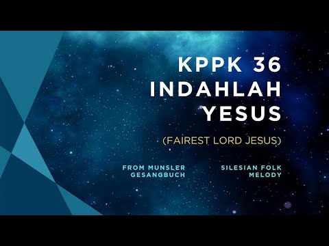 KPPK 36 - INDAHLAH YESUS (Fairest Lord Jesus)