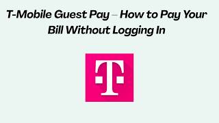 T-Mobile Guest Pay – How to Pay Your Bill Without Logging In